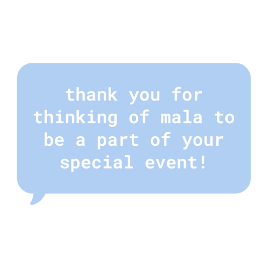 speech bubble that says: 'thank you for thinking of mala to be a part of your special event!' 
